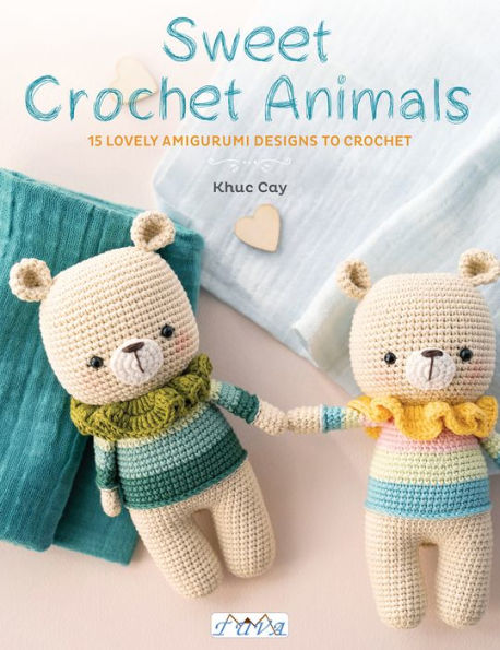Sweet Crochet Animals: 15 Lovely Amigurunmi Designs to Crochet