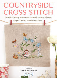 Android ebook download pdf Countryside Cross Stitch: Beautiful Country House with Animals, Plants and Flowers by Tania Santarelli
