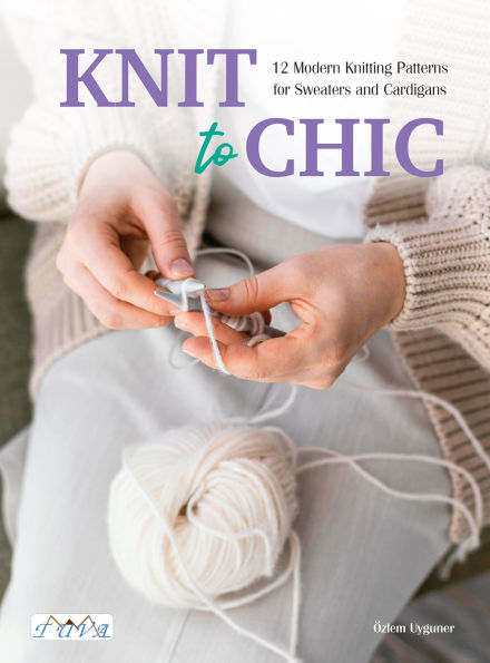Knit to Chic: 12 Modern Knitting Patterns for Sweaters and Cardigans