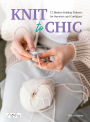 Knit to Chic: 12 Modern Knitting Patterns for Sweaters and Cardigans