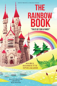 Title: The Rainbow Book: [Illustrated Edition], Author: Mabel Henriette Spielmann