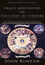 Title: Grace Abounding to the Chief of Sinners: [Illustrated Edition], Author: John Bunyan