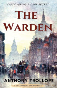 Title: The Warden: Discovering a Dark Secret, Author: Anthony Trollope