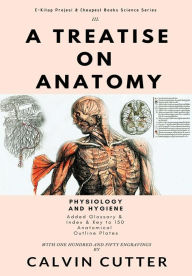 Title: A Treatise on Anatomy: Physiology and Hygiene, Author: Calvin Cutter