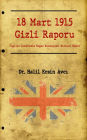 18 Mart 1915 Gizli Raporu: Ingiliz Çanakkale Bogaz Komisyonu: Birinci Rapor