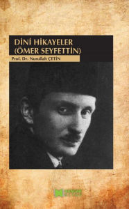 Title: Dini Hikayeler (Ömer Seyfettin), Author: Nurullah Çetin