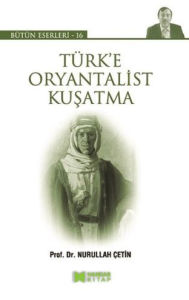 Title: Türk'e Oryantalist Ku, Author: Nurullah Çetin