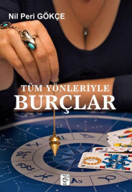 Title: Tüm Yönleriyle Burçlar, Author: Nil Peri Gökçe