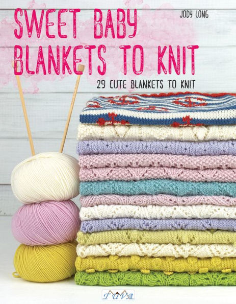 Sweet Baby Blankets to Knit: 29 Cute Blankets to Knit