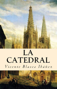 Title: La Catedral, Author: Vicente Blasco Ibáñez