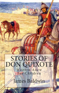 Title: Stories of Don Quixote: [Written Anew for Children], Author: James Baldwin