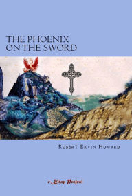 Title: The Phoenix on the Sword, Author: Robert E. Howard