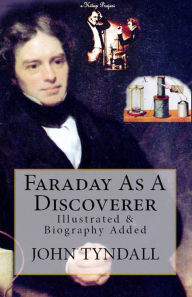 Title: Faraday As A Discoverer: [Illustrated & Biography Added], Author: John Tyndall