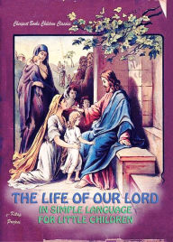 Title: The Life of Our Lord in Simple Language for Little Children, Author: Anonymous