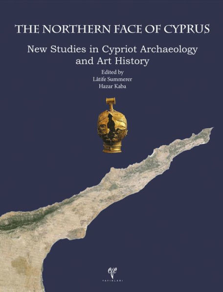 The Northern Face of Cyprus: New Studies in Cypriot Archaeology and Art History