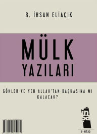 Title: Mülk Yazilari: Göklerde ve Yerde Mülkiyet Allah'a Aittir, Author: R. Ihsan Eliaçik