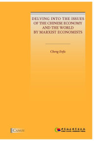 Title: Delving into the Issues of the Chinese Economy and the World by Marxist Economists, Author: Cheng Enfu