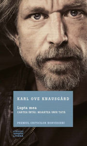 Title: Lupta mea. Cartea întâi: Moartea unui tată, Author: Karl Ove Knausgård