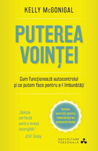 Title: Puterea voinței. Cum funcționează autocontrolul și ce putem face pentru a-l îmbunătăți, Author: Kelly McGonigal