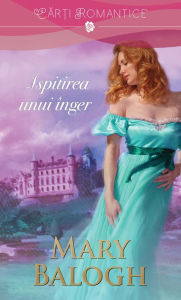 Title: Ispitirea unui înger (Seducing an Angel), Author: Mary Balogh