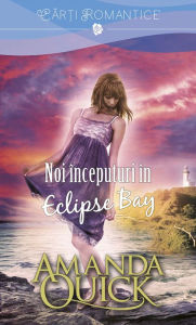 Title: Noi începuturi în Eclipse Bay. Seria Eclipse Bay, Author: Amanda Quick