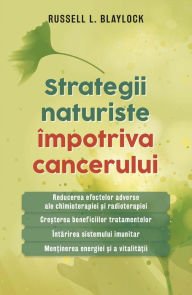 Title: Strategii naturiste împotriva cancerului, Author: Russell L. Blaylock