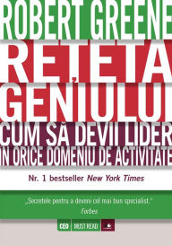 Title: Rețeta geniului. Cum să devii lider în orice domeniu de activitate, Author: Robert Greene