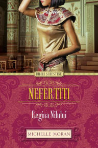 Title: Nefertiti. Regina Nilului, Author: Michelle Moran