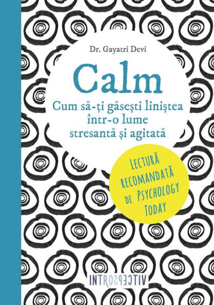 Calm. Cum să-ți găsești liniștea într-o lume stresantă și agitată