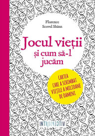 Title: Jocul vieții și cum să-l jucăm, Author: Florence Scovel Shinn