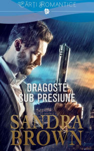 Title: Dragoste sub presiune, Author: Sandra Brown