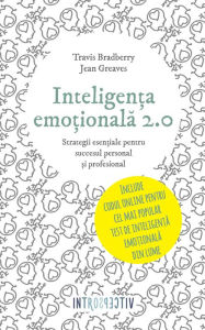 Title: Inteligența emoțională 2.0. Strategii esențiale pentru succesul personal și profesional, Author: Travis Bradberry