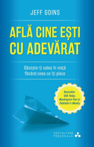 Title: Află cine ești cu adevărat, Author: Jeff Goins