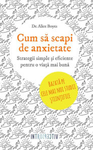 Title: Cum să scapi de anxietate, Author: Alice Boyes