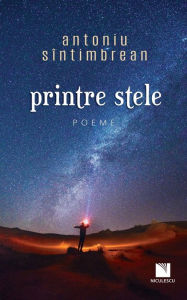Title: Printre stele: și dincolo de ele, Author: Sintimbrean Antoniu