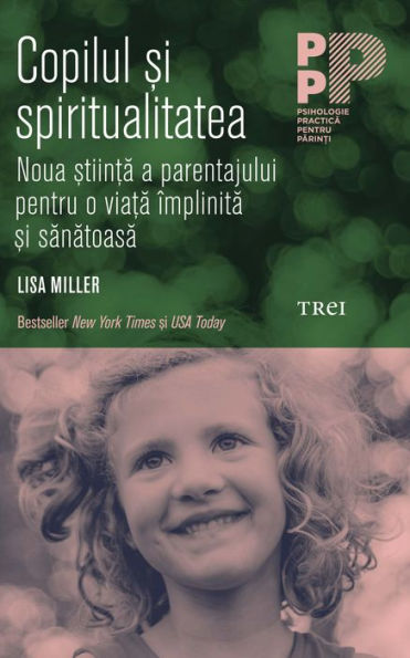 Copilul și spiritualitatea. Noua știință a parentajului pentru o viață împlinită și sănătoasă