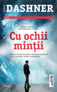 Title: Cu ochii minții. Primul volum din seria Doctrina mortală, Author: James Dashner