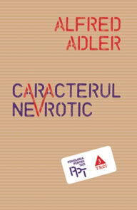 Title: Caracterul nevrotic, Author: Alfred Adler