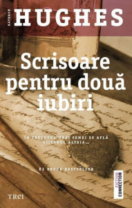 Title: Scrisoare pentru doua iubiri, Author: Kathryn Hughes