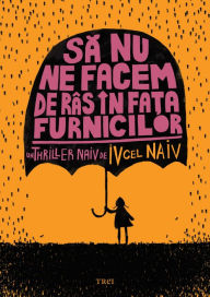 Title: Sa nu ne facem de ras in fata furnicilor, Author: Iv cel Naiv