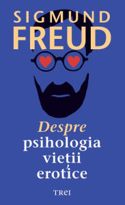 Title: Despre psihologia vietii erotice, Author: Sigmund Freud