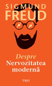 Title: Despre nervozitatea moderna, Author: Sigmund Freud