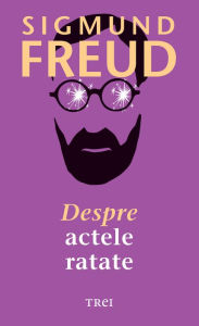 Title: Despre actele ratate, Author: Sigmund Freud