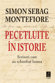 Title: Pecetluite in istorie: Scrisori care au schimbat lumea, Author: Simon Sebag Montefiore