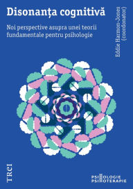 Title: Disonanta cognitiva. Noi perspective asupra unei teorii fundamentale pentru psihologie, Author: Eddie Harmon-Jones