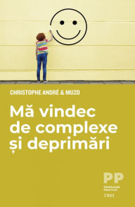 Title: Ma vindec de complexe si deprimari, Author: Christophe Andre