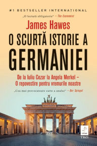 Title: O scurta istorie a Germaniei, Author: James Hawes
