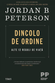 Title: Dincolo de ordine: Alte 12 reguli de viata, Author: Jordan B. Peterson