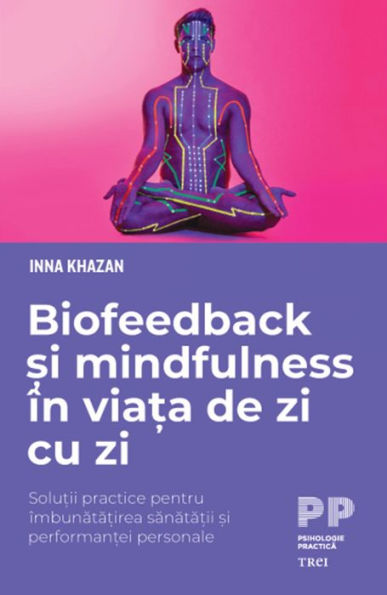 Biofeedback si mindfulness in viata de zi cu zi: Solutii practice pentru imbunatatirea sanatatii si performantei personale