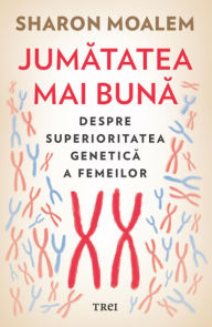 Title: Jumatatea mai buna: Despre superioritatea genetica a femeilor, Author: Sharon Moalem